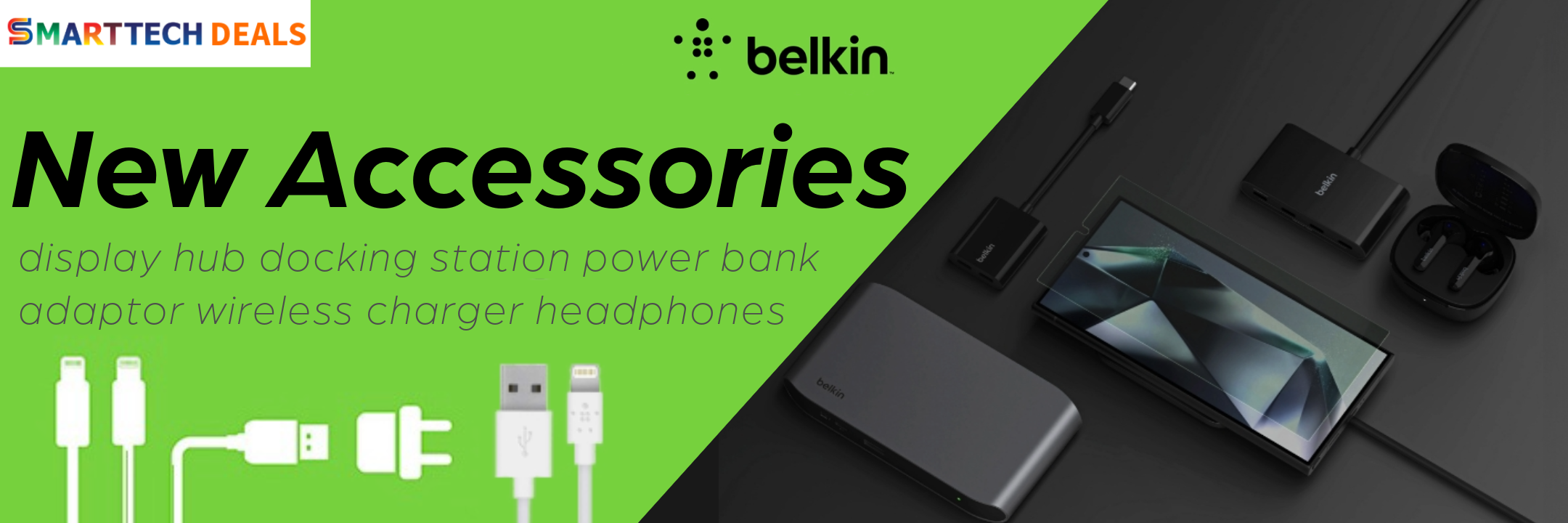 New Electronic Belkin Accessories are available at SmartTech Deals for great prices. Display hubs, docking stations, power banks, adaptors, wireless chargers, headphones